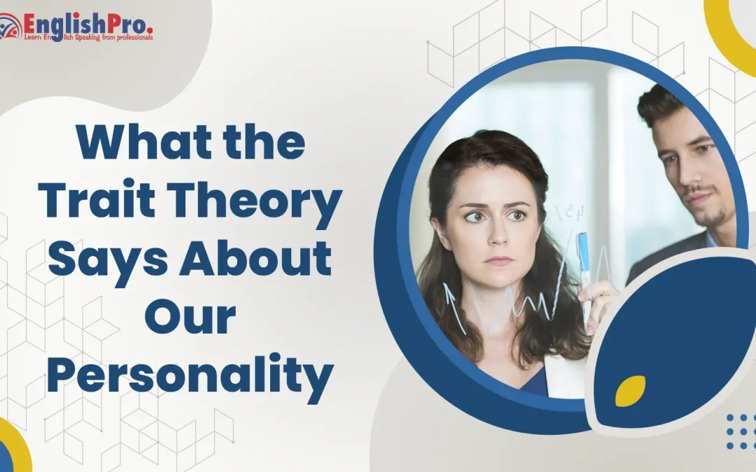 What the Trait Theory Says About Our Personality